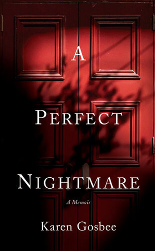 A Perfect Nightmare My Glittering Marriage And How It Almost Cost Me My Life Karen Gosbee