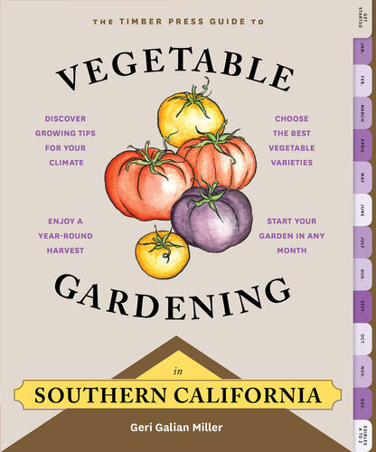 The Timber Press Guide To Vegetable Gardening In Southern California Geri Galian Miller