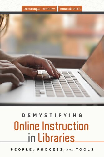 Demystifying Online Instruction In Libraries People Process And Tools Dominique Turnbow