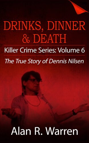 Dinner Drinks Death The True Story Of Dennis Nilsen Alan R Warren