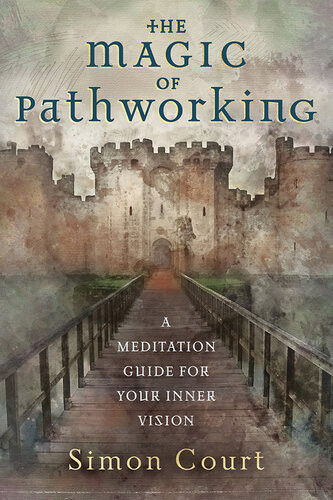 The Magic Of Pathworking A Meditation Guide For Your Inner Vision Simon Court