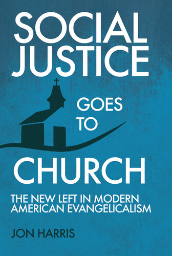 Social Justice Goes To Church The New Left In Modern American Evangelicalism Jon Harris