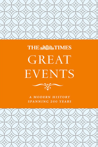 The Times Great Events A Modern History Through 200 Years Of The Times Newspaper James Owen
