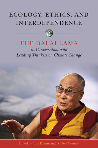 Ecology Ethics And Interdependence The Dalai Lama In Conversation With Leading Thinkers On Climate Change Dunne D John