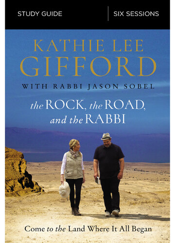 The Rock The Road And The Rabbi Study Guide Come To The Land Where It All Began Kathie Lee Gifford