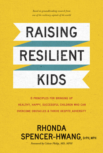 Raising Resilient Kids 8 Principles For Bringing Up Healthy Happy Successful Children Who Can Overcome Obstacles And Thrive Despite Adversity Rhonda Spencerhwang