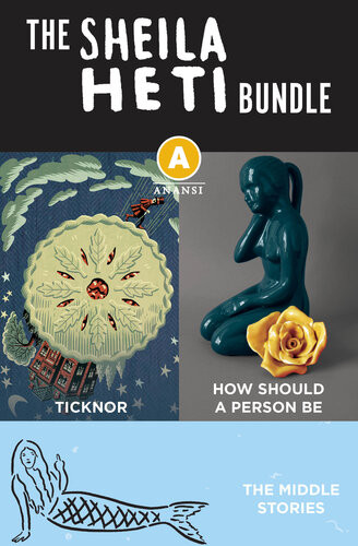The Sheila Heti Ebook Bundle Ticknor The Middle Stories And How Should A Person Be Sheila Heti