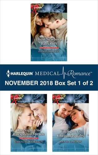 Harlequin Medical Romance November 2018box Set 1 Of 2 Their Newborn Baby Gift One Night One Unexpected Miracle Firefighters Christmas Baby Alison Roberts