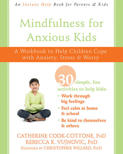 Mindfulness For Anxious Kids A Workbook To Help Children Cope With Anxiety Stress And Worry Catherine Cookcottone