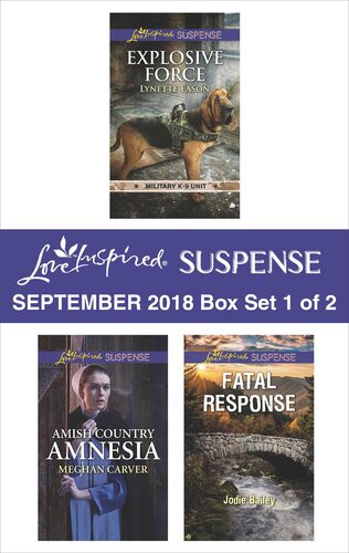 Harlequin Love Inspired Suspense September 2018box Set 1 Of 2 Explosive Force Amish Country Amnesia Fatal Response Lynette Eason