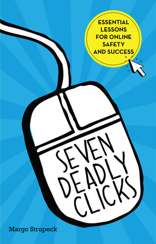 Seven Deadly Clicks Essential Lessons For Online Safety And Success Margo Strupeck