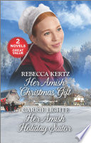 Her Amish Christmas Gift And Her Amish Holiday Suitor Rebecca Kertz
