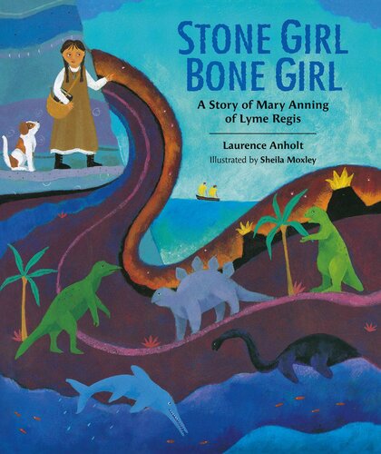 Stone Girl Bone Girl The Story Of Mary Anning Of Lyme Regis Laurence Anholt