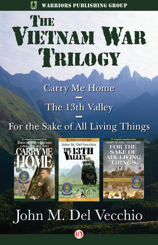 The Vietnam War Trilogy The 13th Valley For The Sake Of All Living Things And Carry Me Home John M Del Vecchio