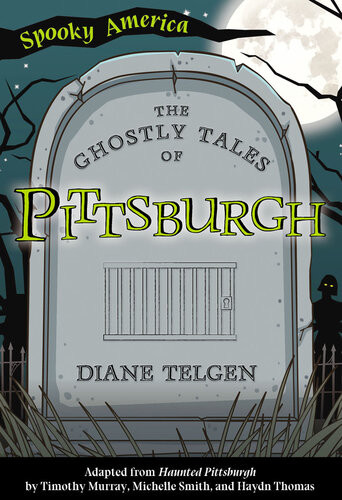 The Ghostly Tales Of Pittsburgh Diane Telgen