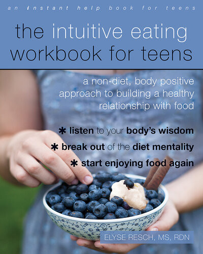 The Intuitive Eating Workbook For Teens A Nondiet Body Positive Approach To Building A Healthy Relationship With Food Elyse Resch
