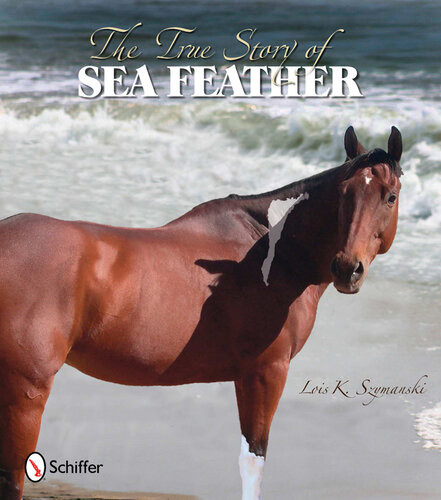 The True Story Of Sea Feather Lois K Szymanski