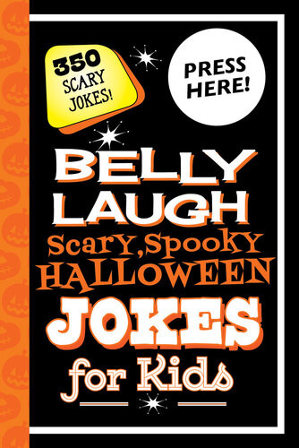 Belly Laugh Scary Spooky Halloween Jokes For Kids 350 Scary Jokes Sky Pony Press