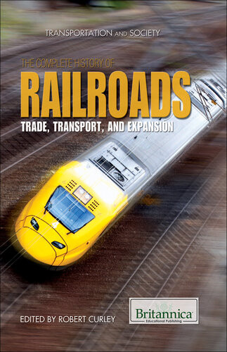 The Complete History Of Railroads Trade Transport And Expansion Britannica Educational Publishing