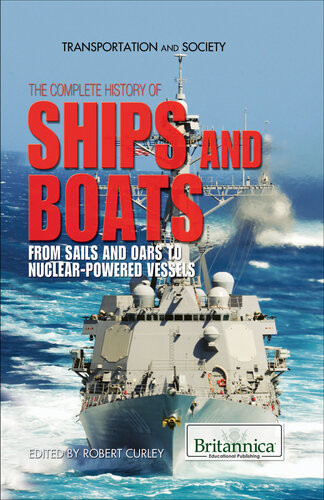 The Complete History Of Ships And Boats From Sails And Oars To Nuclearpowered Vessels Britannica Educational Publishing