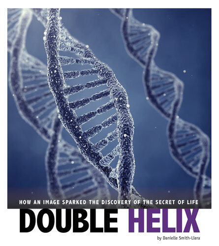 Double Helix How An Image Sparked The Discovery Of The Secret Of Life Danielle Smithllera