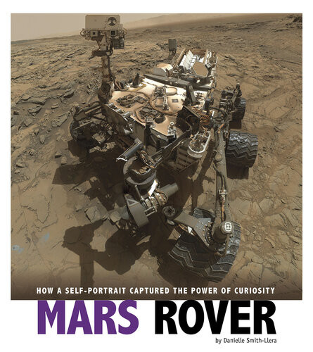 Mars Rover How A Selfportrait Captured The Power Of Curiosity Danielle Smithllera