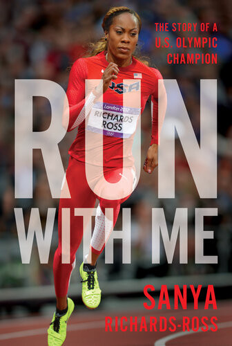 Run With Me The Story Of A Us Olympic Champion Sanya Richardsross