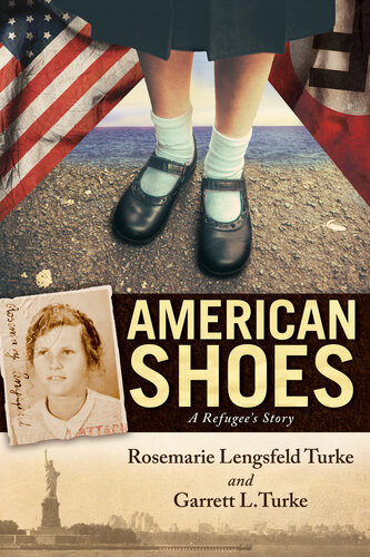 American Shoes A Refugees Story Rosemarie Lengsfeld Turke Garrett Turke