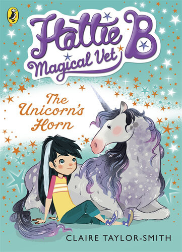 Hattie B Magical Vet The Unicorns Horn Book 2 Claire Taylorsmith