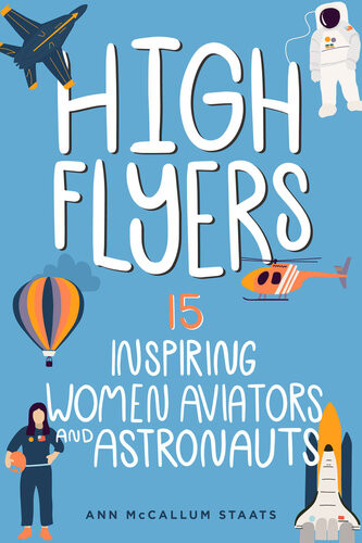 High Flyers 15 Inspiring Women Aviators And Astronauts Ann Mccallum Staats