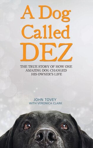 A Dog Called Dezthe Story Of How One Amazing Dog Changed His Owners Life John Tovey