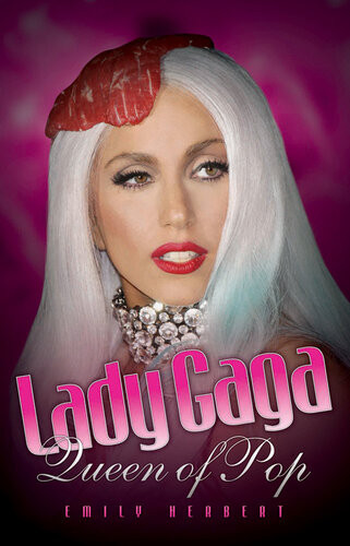 Lady Gaga Queen Of Pop Emily Herbert