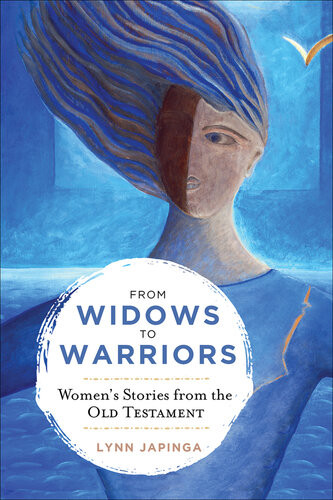 From Widows To Warriors Womens Stories From The Old Testament Lynn Japinga