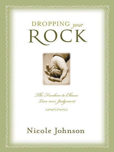 Dropping Your Rock The Freedom To Choose Love Over Judgment Nicole Johnson