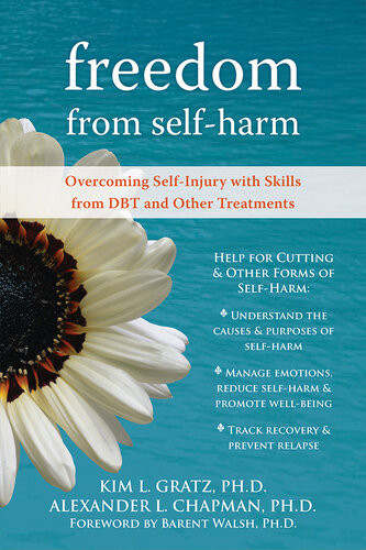 Freedom From Selfharm Overcoming Selfinjury With Skills From Dbt And Other Treatments Alexander L Chapman