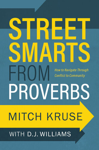 Street Smarts From Proverbs How To Navigate Through Conflict To Community Mitch Kruse