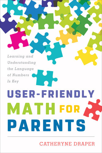 Userfriendly Math For Parents Learning And Understanding The Language Of Numbers Is Key Catheryne Draper