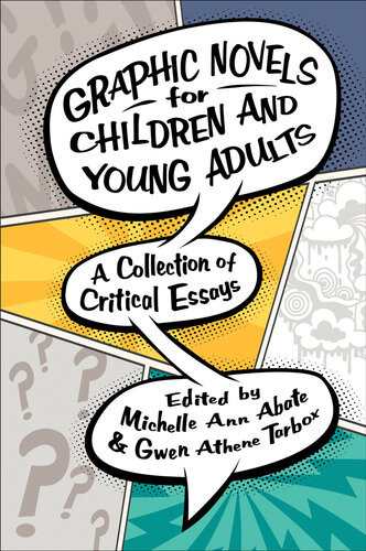 Graphic Novels For Children And Young Adults A Collection Of Critical Essays Michelle Ann Abate