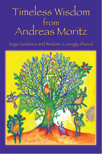 Timeless Wisdom From Andreas Moritz Andreas Moritz