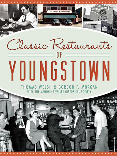 Classic Restaurants Of Youngstown Thomas Welsh Gordon F Morgan