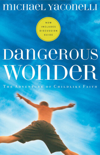 Dangerous Wonder The Adventure Of Childlike Faith Michael Yaconelli