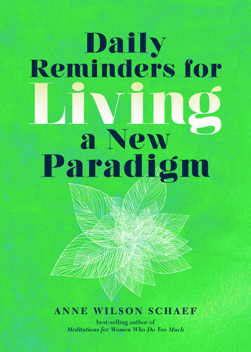 Daily Reminders For Living A New Paradigm Anne Wilson Schaef