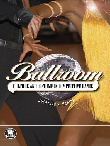 Ballroom Culture And Costume In Competitive Dance Jonathan S Marion