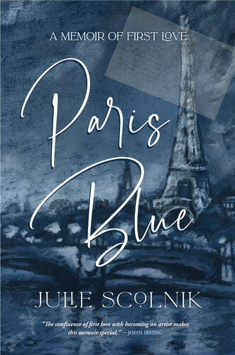 Paris Blue A Memoir Of First Love Julie Scolnik