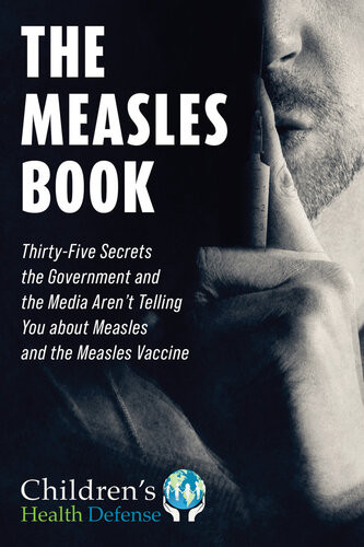 Measles Book Thirtyfive Secrets The Government And The Media Arent Telling You About Measles And The Measles Vaccine Childrens Health Defense