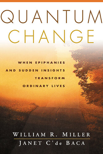 Quantum Change When Epiphanies And Sudden Insights Transform Ordinary Lives William R Miller