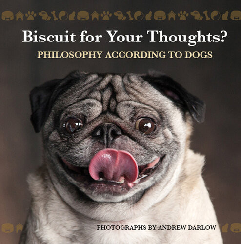 Biscuit For Your Thoughts Philosophy According To Dogs Andrew Darlow