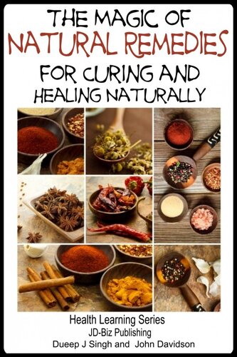 The Magic Of Natural Remedies For Curing And Healing Naturally Dueep J Singh