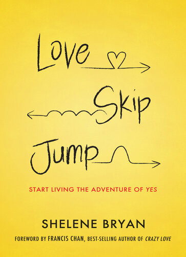 Love Skip Jump Start Living The Adventure Of Yes Shelene Bryan