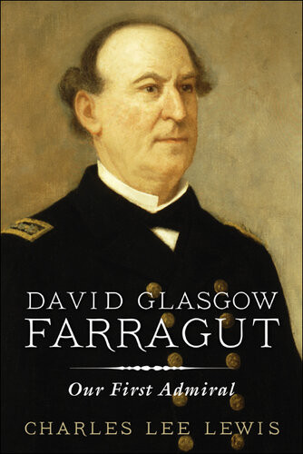 David Glasgow Farragut Our First Admiral Charles Lee Lewis